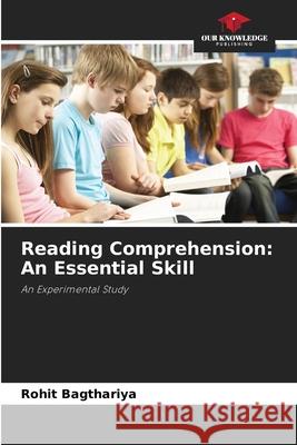 Reading Comprehension: An Essential Skill Bagthariya, Rohit 9786209082023 Our Knowledge Publishing