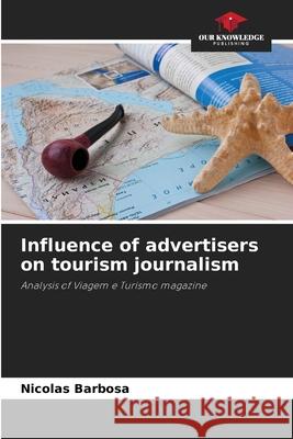 Influence of advertisers on tourism journalism Barbosa, Nicolas 9786209082092