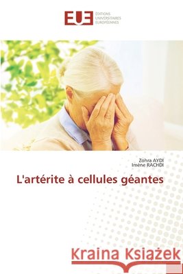 L'artérite à cellules géantes Aydi, Zohra, Rachdi, Imene 9786209082108