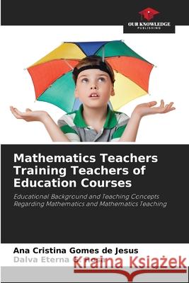 Mathematics Teachers Training Teachers of Education Courses Gomes de Jesus, Ana Cristina, G. Rosa, Dalva Eterna 9786209082115 Our Knowledge Publishing