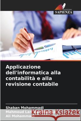 Applicazione dell'informatica alla contabilità e alla revisione contabile Mohammadi, Shaban, Lari Dashtbayaz, Mahmoud, Mohammadi, Ali 9786209082856