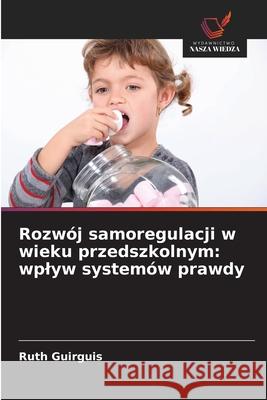 Rozwój samoregulacji w wieku przedszkolnym: wplyw systemów prawdy Guirguis, Ruth 9786209083006