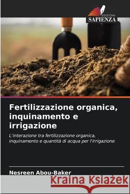Fertilizzazione organica, inquinamento e irrigazione Abou-Baker, Nesreen 9786209083051 Edizioni Sapienza