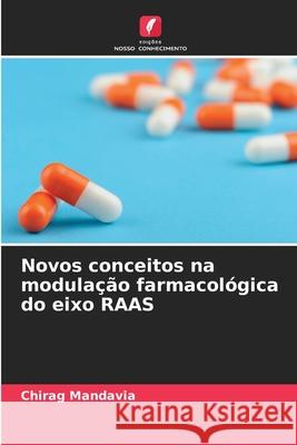 Novos conceitos na modulação farmacológica do eixo RAAS Mandavia, Chirag 9786209083099