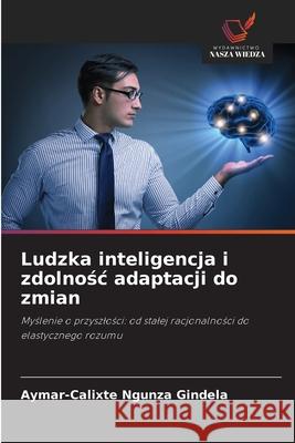 Ludzka inteligencja i zdolnosc adaptacji do zmian NGUNZA GINDELA, Aymar-Calixte 9786209083211