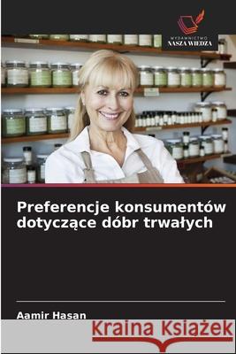Preferencje konsumentów dotyczace dóbr trwalych Hasan, Aamir 9786209083327