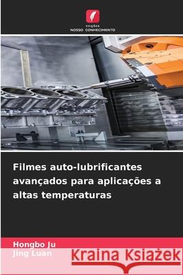 Filmes auto-lubrificantes avan?ados para aplica??es a altas temperaturas Hongbo Ju Jing Luan 9786209083426
