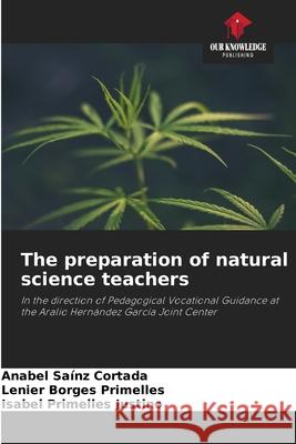 The preparation of natural science teachers Saínz Cortada, Anabel, Borges Primelles, Lenier, Primelles Justino, Isabel 9786209083433