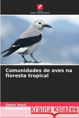 Comunidades de aves na floresta tropical Rosli, Zamri, Hussin, Mohamed Zakaria 9786209083457