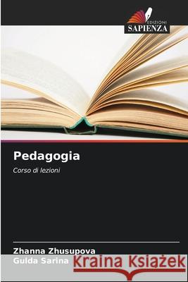 Pedagogia Zhusupova, Zhanna, Sarina, Gulda 9786209083471 Edizioni Sapienza