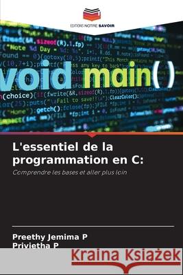 L'essentiel de la programmation en C: Jemima P, Preethy, P, Privietha 9786209083631 Editions Notre Savoir