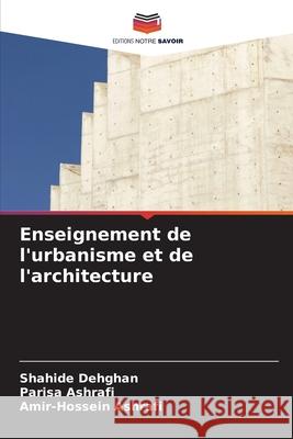 Enseignement de l'urbanisme et de l'architecture Dehghan, Shahide, Ashrafi, Parisa, Ashrafi, Amir-Hossein 9786209083839 Editions Notre Savoir