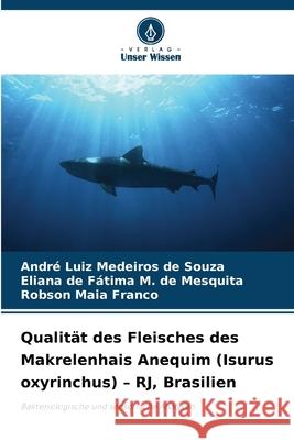 Qualität des Fleisches des Makrelenhais Anequim (Isurus oxyrinchus) - RJ, Brasilien Souza, André Luiz Medeiros de, Mesquita, Eliana de Fátima M. de, Franco, Robson Maia 9786209083907
