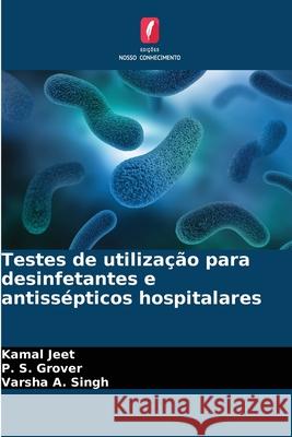 Testes de utilização para desinfetantes e antissépticos hospitalares Jeet, Kamal, Grover, P. S., A. Singh, Varsha 9786209083938