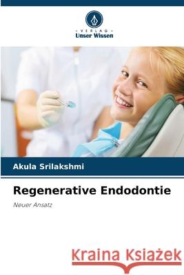 Regenerative Endodontie Akula Srilakshmi 9786209084133