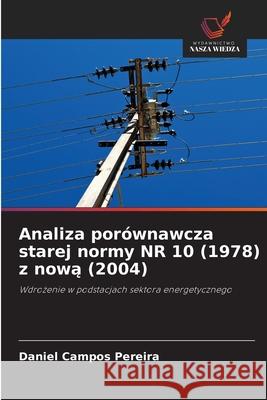 Analiza porównawcza starej normy NR 10 (1978) z nowa (2004) Campos Pereira, Daniel 9786209084362