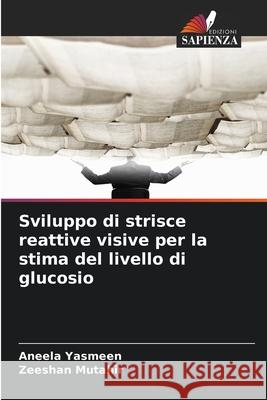 Sviluppo di strisce reattive visive per la stima del livello di glucosio Yasmeen, Aneela, Mutahir, Zeeshan 9786209084379