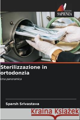 Sterilizzazione in ortodonzia Srivastava, Sparsh 9786209084409
