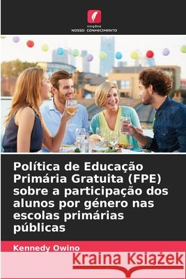 Política de Educação Primária Gratuita (FPE) sobre a participação dos alunos por género nas escolas primárias públicas Owino, Kennedy 9786209084430 Edições Nosso Conhecimento