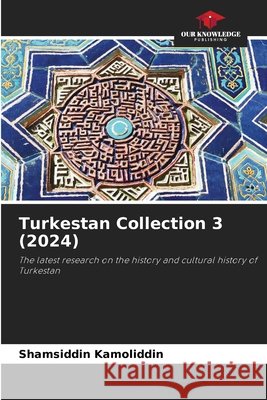 Turkestan Collection 3 (2024) Kamoliddin, Shamsiddin 9786209084522 Our Knowledge Publishing