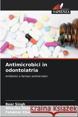 Antimicrobici in odontoiatria Singh, Beer, Sharma, Niharika, Khan, Falaknaz 9786209085000