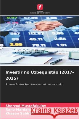 Investir no Uzbequistão (2017-2025) Mustafakulov, Sherzod, Mardanova, Rano, Sabirov, Khasan 9786209085055 Edições Nosso Conhecimento