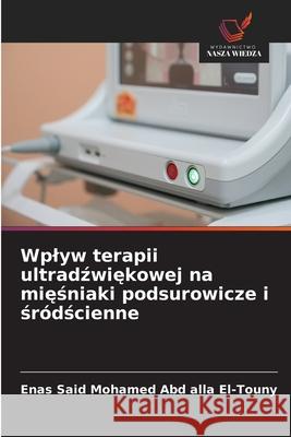 Wplyw terapii ultradzwiekowej na miesniaki podsurowicze i sródscienne Said Mohamed Abd alla El-Touny, Enas 9786209085109