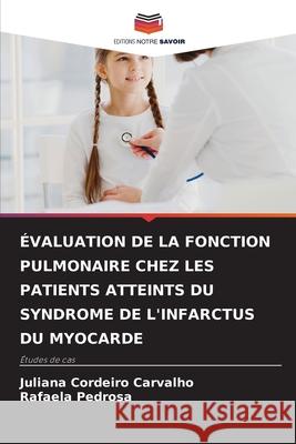 ÉVALUATION DE LA FONCTION PULMONAIRE CHEZ LES PATIENTS ATTEINTS DU SYNDROME DE L'INFARCTUS DU MYOCARDE Carvalho, Juliana Cordeiro, Pedrosa, Rafaela 9786209085215