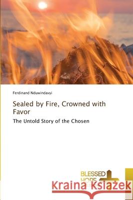 Sealed by Fire, Crowned with Favor Nduwindavyi, Ferdinand 9786209085598
