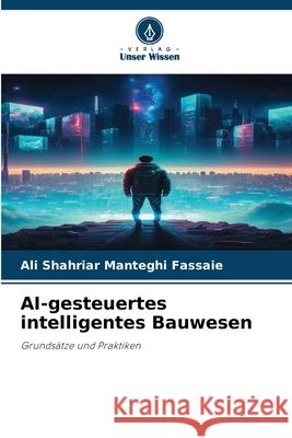 AI-gesteuertes intelligentes Bauwesen Manteghi Fassaie, Ali Shahriar 9786209085659 Verlag Unser Wissen