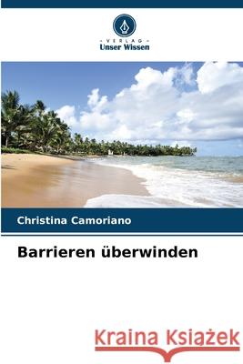 Barrieren überwinden Camoriano, Christina 9786209085710 Verlag Unser Wissen