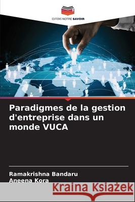 Paradigmes de la gestion d'entreprise dans un monde VUCA Bandaru, Ramakrishna, Kora, Aneena 9786209085932