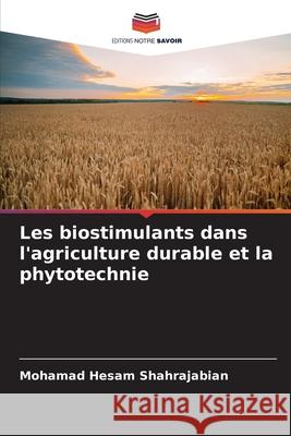 Les biostimulants dans l'agriculture durable et la phytotechnie Shahrajabian, Mohamad Hesam 9786209085956