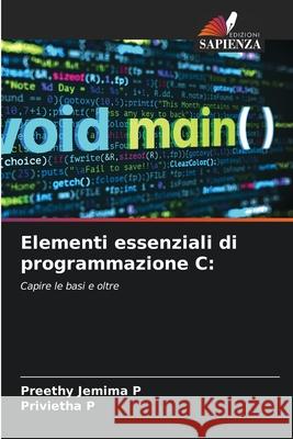Elementi essenziali di programmazione C: Jemima P, Preethy, P, Privietha 9786209086199 Edizioni Sapienza