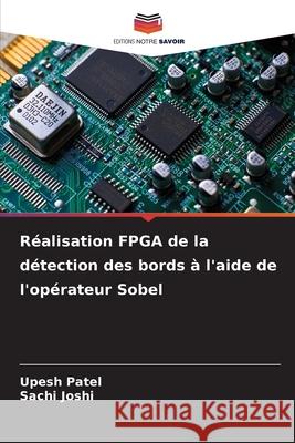 Réalisation FPGA de la détection des bords à l'aide de l'opérateur Sobel Patel, Upesh, Joshi, Sachi 9786209086243