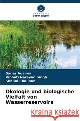 Ökologie und biologische Vielfalt von Wasserreservoirs Agarwal, Sagar, Singh, Vibhuti Narayan, Chauhan, Shalini 9786209086335 Verlag Unser Wissen