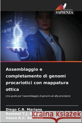 Assemblaggio e completamento di genomi procariotici con mappatura ottica Mariano, Diego C.B., Ramos, Rommel T.J., Azevedo, Vasco A.C. 9786209086526
