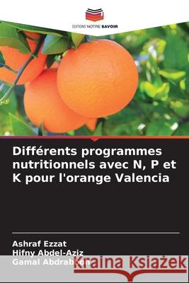Différents programmes nutritionnels avec N, P et K pour l'orange Valencia Ezzat, Ashraf, Abdel-Aziz, Hifny, Abdrabboh, Gamal 9786209086571