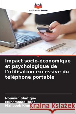 Impact socio-économique et psychologique de l'utilisation excessive du téléphone portable Shafique, Nouman, Ibrar, Muhammad, Khurshid, Mahboob 9786209086953