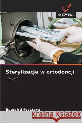 Sterylizacja w ortodoncji Srivastava, Sparsh 9786209086960