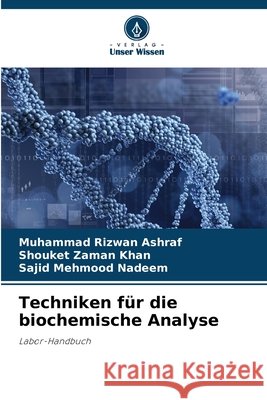 Techniken für die biochemische Analyse Ashraf, Muhammad Rizwan, Khan, Shouket Zaman, Nadeem, Sajid Mehmood 9786209087103