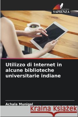 Utilizzo di Internet in alcune biblioteche universitarie indiane Munigal, Achala 9786209087288