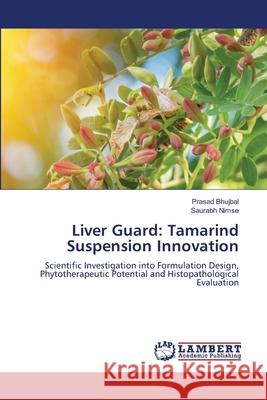 Liver Guard: Tamarind Suspension Innovation Prasad Bhujbal Saurabh Nimse 9786209087622