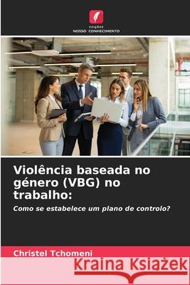 Violência baseada no género (VBG) no trabalho: Tchomeni, Christel 9786209087684