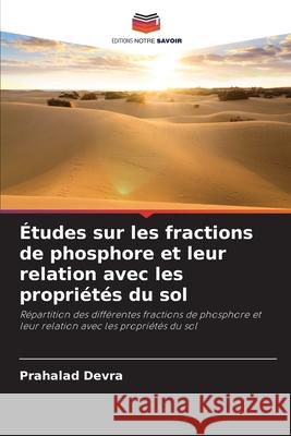 Études sur les fractions de phosphore et leur relation avec les propriétés du sol Devra, Prahalad 9786209087837