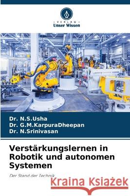 Verstärkungslernen in Robotik und autonomen Systemen N.S.Usha, Dr., G.M.KarpuraDheepan, Dr., N.Srinivasan, Dr. 9786209087929 Verlag Unser Wissen