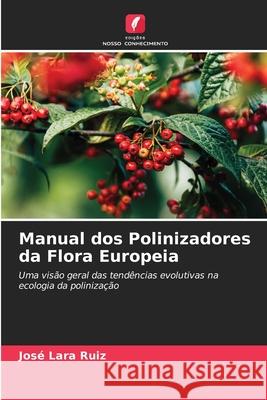 Manual dos Polinizadores da Flora Europeia Ruiz, José Lara 9786209088025