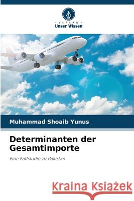 Determinanten der Gesamtimporte Yunus, Muhammad Shoaib 9786209088056
