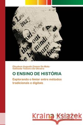 O ENSINO DE HISTÓRIA da Mata, Gleydson Augusto Gomes, De Oliveira, Valnisete Teixeira 9786209088179 Novas Edições Acadêmicas