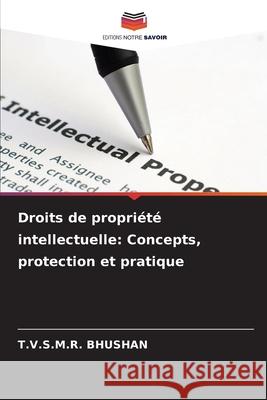 Droits de propriété intellectuelle: Concepts, protection et pratique BHUSHAN, T.V.S.M.R. 9786209088476
